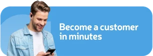 Person using a smartphone next to the message “Become a customer in minutes”.